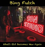 Bing Futch - "What's Old Becomes New Again"